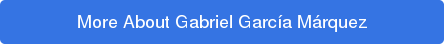 More About Gabriel García Márquez